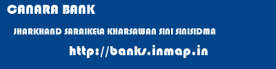 CANARA BANK  JHARKHAND SARAIKELA KHARSAWAN SINI SINISIDMA  banks information 
